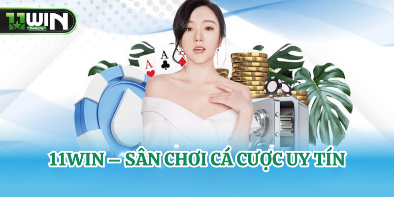 11Win – Sân Chơi Cá Cược Uy Tín