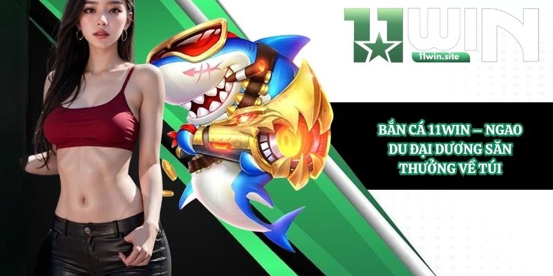 Bắn cá 11Win