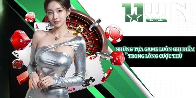 Những tựa game luôn ghi điểm trong lòng cược thủ