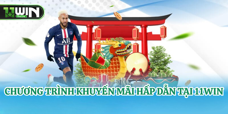 Chương Trình Khuyến Mãi Hấp Dẫn Tại 11Win