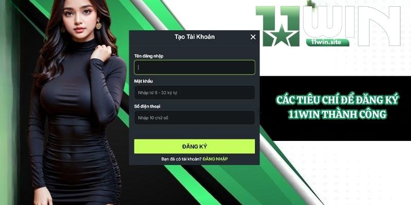 Các tiêu chí để đăng ký 11Win thành công