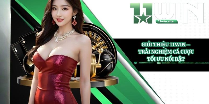 Giới Thiệu 11Win - Trải Nghiệm Cá Cược