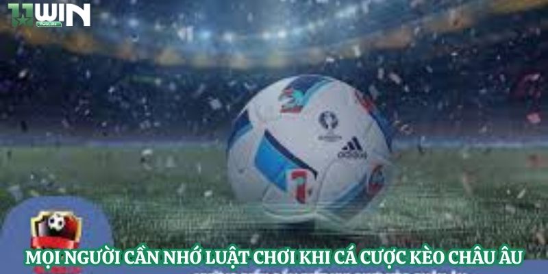 Mọi người cần nhớ luật chơi khi cá cược kèo châu Âu