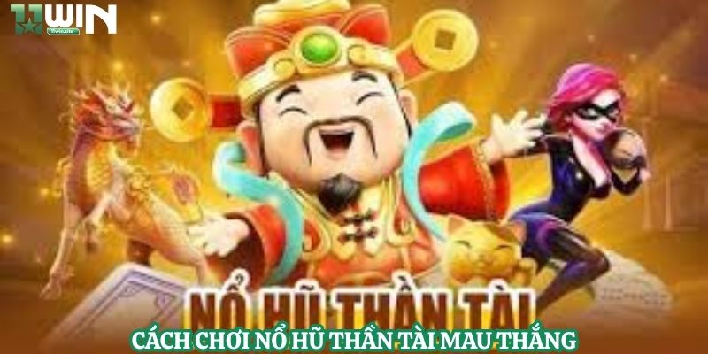 Cách chơi nổ hũ Thần Tài mau thắng