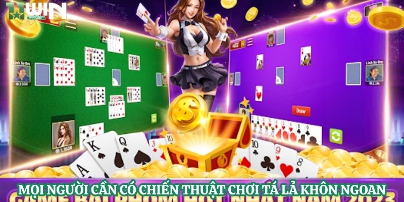 Mọi người cần có chiến thuật chơi tá lả khôn ngoan