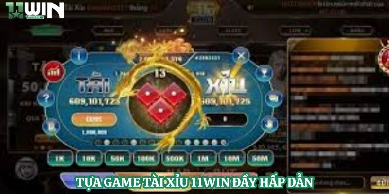 Tựa game tài xỉu 11Win đầy hấp dẫn