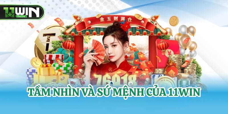 Tầm Nhìn Và Sứ Mệnh Của 11Win